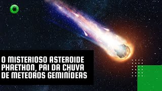 O misterioso asteroide Phaethon pai da chuva de meteoros Geminídeas [upl. by Adiraf224]