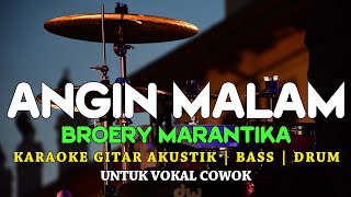 ANGIN MALAM  BROERY MARANTIKA  AKUSTIK KARAOKE BASS DAN DRUM  NADA COWOK [upl. by Dionis]