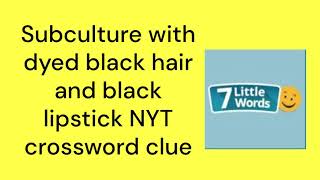 Subculture with dyed black hair and black lipstick NYT crossword clue [upl. by Elijah]