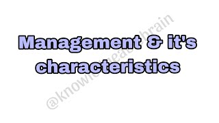 Ch 1 nature and significance of management define characteristics amp effectiveness vs effiencency [upl. by Nimajneb]