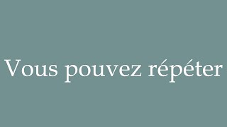 How to Pronounce Vous pouvez répéter Can you repeat Correctly in French [upl. by Secunda901]