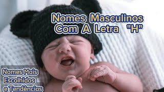 NOMES MASCULINOS COM A LETRA quotHquot [upl. by Shem86]