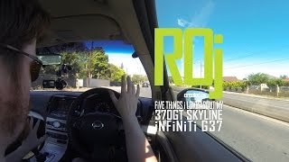 5 Things I Love about my Nissan Skyline 370GT  Infiniti G37 [upl. by Lanae68]