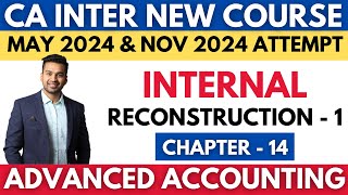 Internal Reconstruction  1  Ch  14 Module 3  CA INTER Advanced Accounting  CA Parag Gupta [upl. by Gris220]