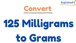 How to Convert 125 Milligrams to Grams 125mg to g [upl. by Aener]