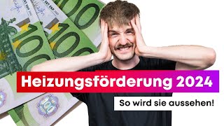 Heizungsförderung 2024  So wird sie aussehen und das steckt dahinter [upl. by Sirap]