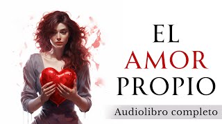 El poder del AMOR PROPIO  Audiolibro completo en español [upl. by Ala]