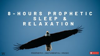 8  Hours Prophetic Worship Music  Instrumental Sleep and Relaxation Music [upl. by Haldeman944]