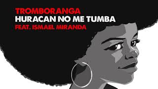 TROMBORANGA feat Ismael Miranda Huracán no me tumba  Official Audio [upl. by Adnale118]