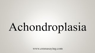 How To Say Achondroplasia [upl. by Hilarius246]