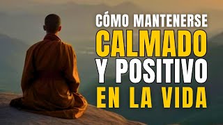 CÓMO MANTENER SIEMPRE LA CALMA Y SER POSITIVO EN LA VIDA – SABIDURIA BUDISTA [upl. by Notnel]