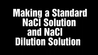 Making a Standard NaCl Solution and NaCl Dilution Solution [upl. by Louie]