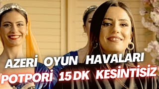 Azeri Oyun Havaları  Potpori  15 Dk Kesintisiz  Aylin Demir [upl. by Tchao]