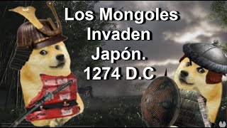 Los Mongoles invaden Japón 1274 No como fue sino pudo haber sidoHistoria con Doges Dogos [upl. by Oliric]