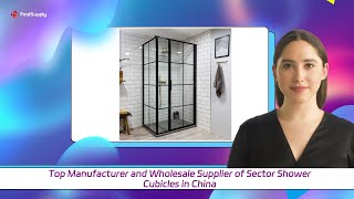 Top Manufacturer and Wholesale Supplier of Sector Shower Cubicles in China [upl. by Ojyllek951]