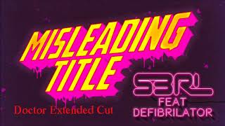 Misleading Title  S3RL Feat DEFI BRILATOR Doctor Extended Cut [upl. by Wilburt449]