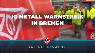 Tarifverhandlungen der IG Metall Warnstreiks in Bremen [upl. by Honniball541]