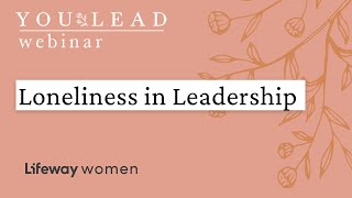 Lifeway Women You Lead Webinar Loneliness in Leadership [upl. by Vergos]