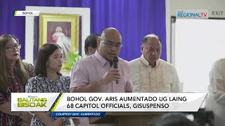 Balitang Bisdak Bohol Gov Aumentado ug 67 ka Capitol officials gisuspenso [upl. by Tedder224]