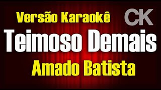 Amado Batista Teimoso demais Karaokê [upl. by Ahsienar]