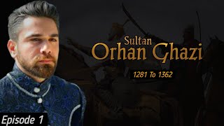 Sultan Orhan Ghazi Episode 1  Urdu  Ottoman Empire 2nd Ruler Orhan Bey  Pure history [upl. by Attoynek]