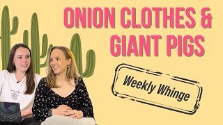 Onion clothes and giant pigs  Weekly Whinge SHMWAC S02E03 [upl. by Musette]