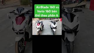 So sánh AirBlade 160 vs Vario 160 bản thể thao phần 6 Báo giá anpha2025 [upl. by Eilatan]