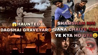 HAUNTED DAGSHAI GRAVEYARD LIVE PROOF  THE REAL ONE  HIMACHAL MOST HUNTED PLACE 😱 [upl. by Cyndy894]