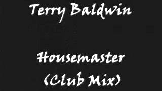 Terry Baldwin  Housemaster Club Mix [upl. by Ellednahc]