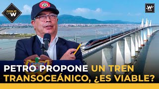 Petro propone un tren transoceánico ¿es viable  Sigue La W  La W [upl. by Hgielrac]