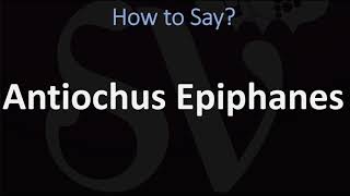 How to Pronounce Antiochus Epiphanes CORRECTLY [upl. by Ailem]