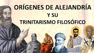 26 ORIGENES DE ALEJANDRIA Y EL TRINITARISMO FILOSÓFICO [upl. by Nnaesor]