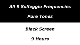 All 9 Solfeggio Frequencies Pure Tones  9 Hours  Black Screen [upl. by Aluap290]