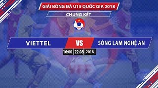 FULL  U15 VIETTEL vs U15 SL NGHỆ AN  CHUNG KẾT U15 QG  CÚP THÁI SƠN BẮC 2018  VFF Channel [upl. by Anomer667]