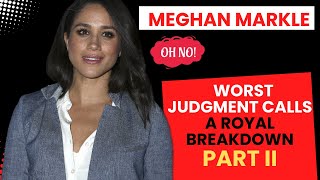 11 MORE of Meghan Markle’s Major Missteps  A Breakdown of Her Worst Judgements [upl. by Eninaej]