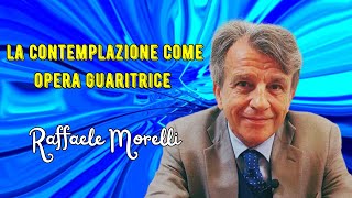 La contemplazione come opera guaritrice secondo Raffaele Morelli [upl. by Vivl]