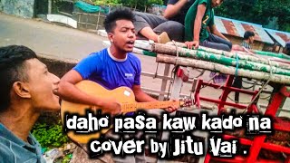 daho pasa kaw kado na cover by Jitu Vai [upl. by Ahsenre]