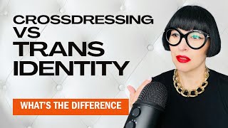 Crossdressing vs Trans Identity Whats the Main Difference and How to be Able to Tell [upl. by Ballinger]