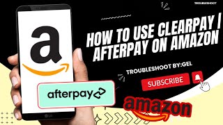 HOW TO USE CLEARPAY OR AFTERPAY ON AMAZON 2023 STEP BY STEP TUTORIAL  TROUBLESHOOT BYGEL [upl. by Perla794]