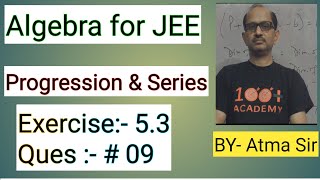 Algebra for JEE “ Progression amp Series “ Exercise 53  Question 09  JEE MATHS ​⁠Atma Academy [upl. by Alburg]