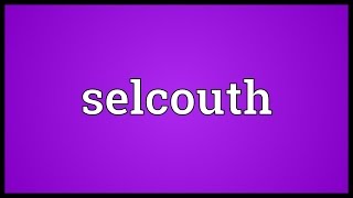 Selcouth Meaning [upl. by Gascony]