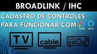 Broadlink Cadastro de Controles no IHC para comando de voz com Google Home  Alexa 01 [upl. by Sackey242]