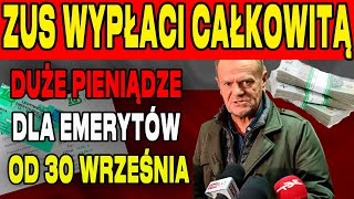 UWAGA SENIORZY ZUS WYPŁACI CAŁKOWITĄ EMERYTURĘ KAŻDEMU EMERYTOWI 30 WRZEŚNIA [upl. by Inoue]