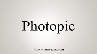 How To Say Photopic [upl. by Aleafar]