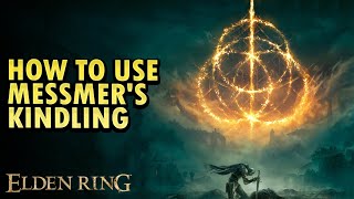 How To Use Messmers Kindling Elden Ring DLC [upl. by Stephine240]