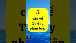 5 câu về Tư Duy phản biện nangluongtamthuc [upl. by Ardnuaek818]