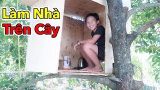 Lâm Vlog  Thử Làm Nhà Trên Cây  Làm Ngôi Nhà Bằng Gỗ Trên Cây Cao [upl. by Magna]