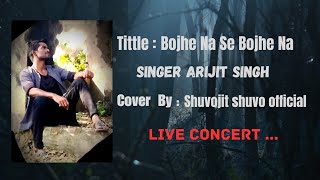 Live concartIndianKolkata bangla gaan  Bojhe na se bojhe naSinger Arijit singhcover Shuvojit [upl. by Etteniotnna582]