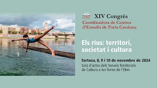 XIV Congrés Coord de Centres d’Estudis de Parla Catalana Els rius territorisocietat i cultura [upl. by Porcia]