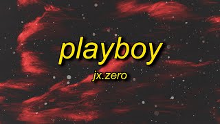 JxZero  Playboy Lyrics  sorry i cant be your man im sorry she a fan [upl. by Morel406]